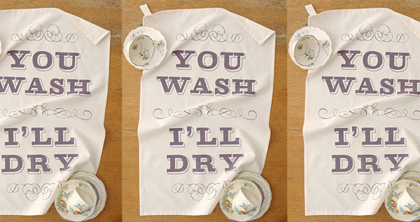 You Wash I’ll Dry – Tea Towel