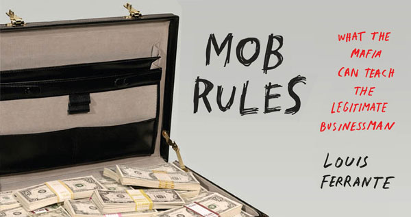 Mob Rules: What the Mafia Can Teach the Legitimate Businessman