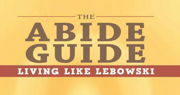 The Abide Guide: Living Like Lebowski